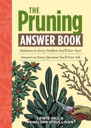 The Pruning Answer Book: Solutions To Every Problem You'Ll Ever Face; Answers To Every Question You'Ll Ever Ask (Answer Book (Storey))