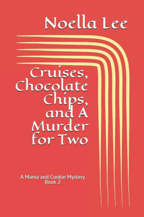 Cruises, Chocolate Chips, and A Murder for Two (A Mama and Cookie Mystery)