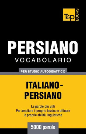 Vocabolario Italiano-Persiano Per Studio Autodidattico - 5000 Parole
