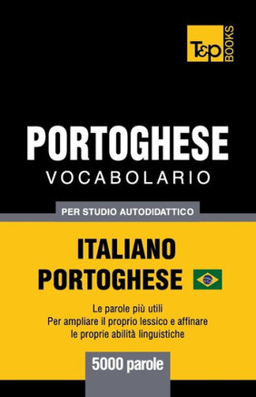 Portoghese Vocabolario - Italiano-Portoghese - Per Studio Autodidattico - 5000 Parole : Portoghese Brasiliano