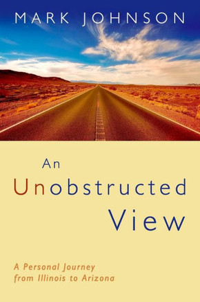 An Unobstructed View: A Personal Journey from Illinois to Arizona
