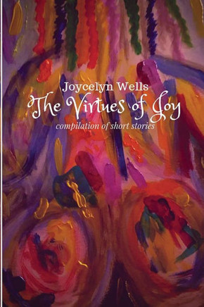 The Virtues Of Joy : Compilation Of Short Stories