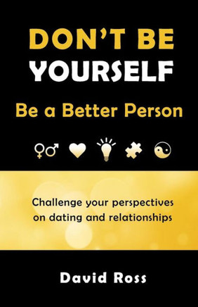 Don'T Be Yourself: Be A Better Person