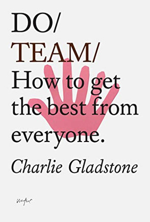 Do Team: How To Get The Best From Everyone. - 9781907974885
