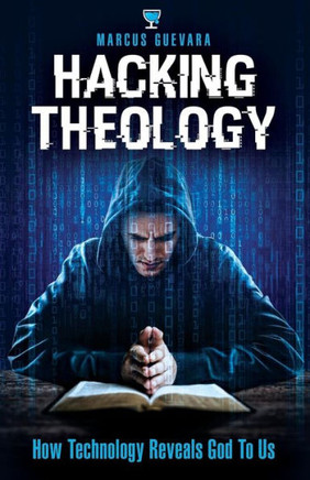 Hacking Theology: How Technology Reveals God To Us