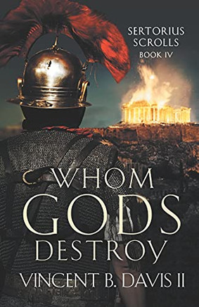 Whom Gods Destroy: A Novel Of Ancient Rome (The Sertorius Scrolls)