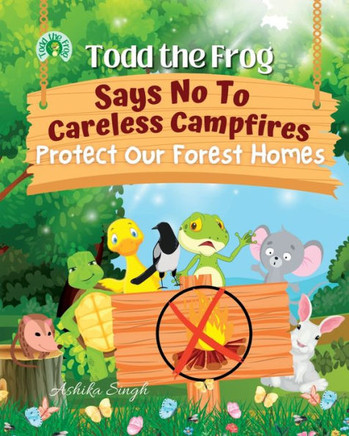 Todd The Frog Says No To Careless Campfires: Protect Our Forest Homes