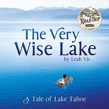 The Very Wise Lake: A Tale Of Lake Tahoe (Road Trip Tales) - 9781737073208