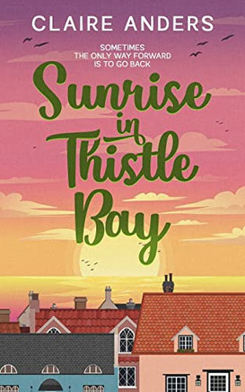 Sunrise in Thistle Bay: An uplifting small-town romance