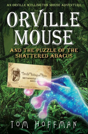 Orville Mouse And The Puzzle Of The Shattered Abacus (Orville Wellington Mouse)