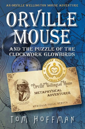 Orville Mouse And The Puzzle Of The Clockwork Glowbird (Orville Wellington Mouse)