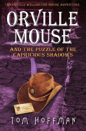 Orville Mouse And The Puzzle Of The Capricious Shadows (Orville Wellington Mouse)