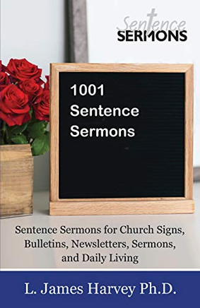 1001 Sentence Sermons: Sentence Sermons For Church Signs, Bulletins, Newsletters, Sermons, And Daily Living