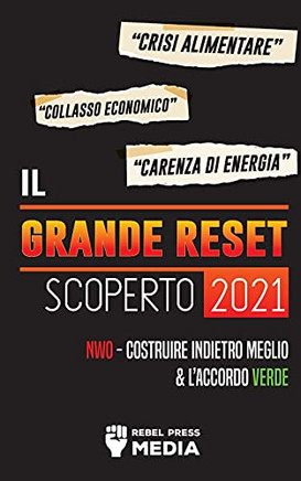 Il Grande Reset 2021 Scoperto: Crisi Alimentare, Collasso Economico E Carenza Di Energia; Nwo - Costruire Indietro Meglio E L'Accordo Verde (Truth Anonymous) (Italian Edition)