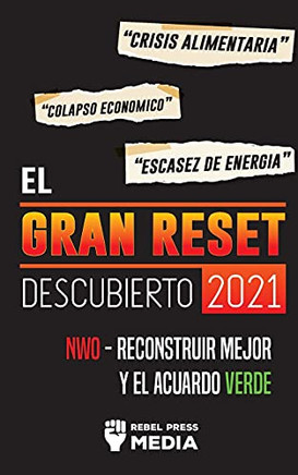El Gran Reset Descubierto 2021: Crisis Alimentaria, Colapso Econ??Mico Y Escasez De Energ?¡A; Nwo - Reconstruir Mejor Y El Acuerdo Verde (Truth Anonymous) (Spanish Edition)