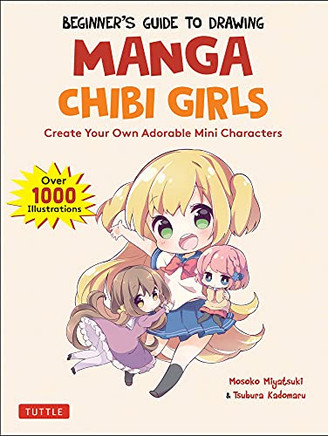 Beginner'S Guide To Drawing Manga Chibi Girls: Create Your Own Adorable Mini Characters (Over 1,000 Illustrations)