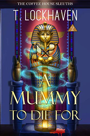 The Coffee House Sleuths : A Mummy to Die For (Book 2) - 9781947744615