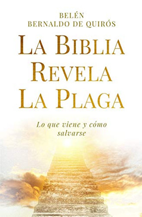 La Biblia Revela La Plaga: Lo Que Viene Y Cómo Salvarse (Spanish Edition)