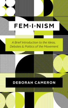 Feminism: A Brief Introduction to the Ideas, Debates, and Politics of the Movement