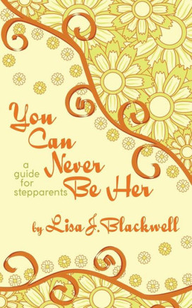 You Can Never Be Her: A Guide For Stepparents