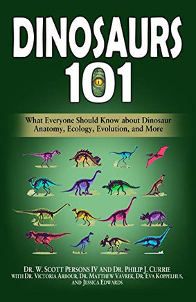 Dinosaurs 101: What Everyone Should Know About Dinosaur Anatomy, Ecology, Evolution, And More