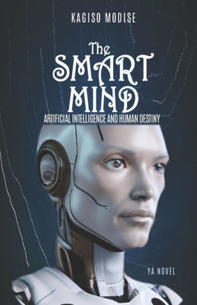 The Smart Mind: Artificial Intelligence And Human Destiny