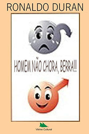 Homem Não Chora, Berra (Portuguese Edition)