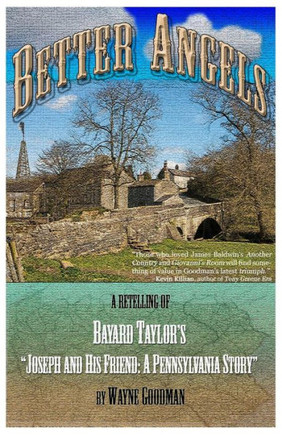 Better Angels: A Retelling Of Bayard Taylor'S Joseph And His Friend: A Pennsylvania Story