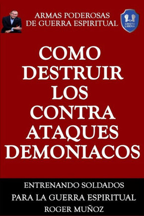 Como Destruir los Contraataques Demoniacos: Armas Poderosas de Guerra Espiritual (Spanish Edition)