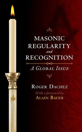 Masonic Regularity And Recognition: A Global Issue