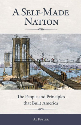 A Self-Made Nation: The People And Principles That Built America
