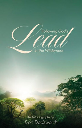 Following God'S Lead In The Wilderness: An Autobiography