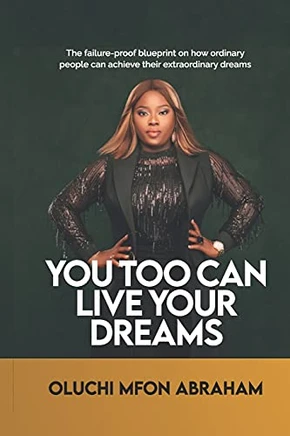 You Too Can Live Your Dreams: The Failure-Proof Blueprint On How Ordinary People Can Achieve Their Extraordinary Dreams