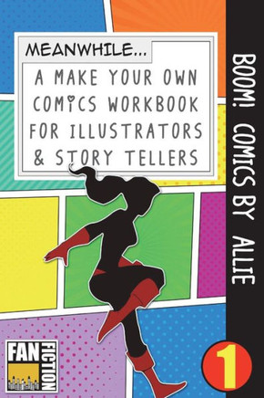 Boom! Comics by Allie: A What Happens Next Comic Book For Budding Illustrators And Story Tellers (Make Your Own Comics Workbook)