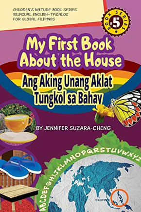 My First Book about the House : Ang Aking Unang Aklat Tungkol Sa Bahay