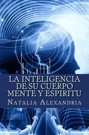 La Inteligencia De Su Cuerpo Mente Y Espiritu (Spanish Edition)
