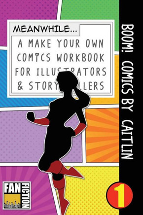 Boom! Comics by Caitlin: A What Happens Next Comic Book For Budding Illustrators And Story Tellers (Make Your Own Comics Workbook)