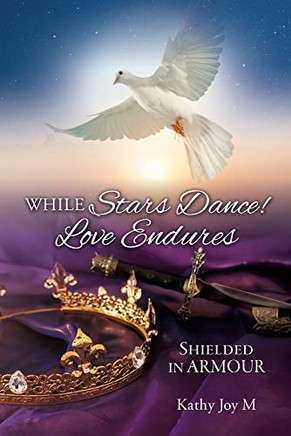 While Stars Dance! Love Endures : Shielded In Armour