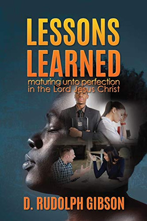 Lessons Learned: ...Maturing Unto Perfection In The Lord Jesus Christ...
