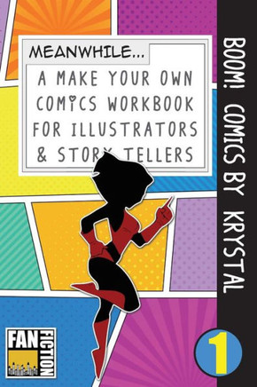 Boom! Comics by Krystal: A What Happens Next Comic Book For Budding Illustrators And Story Tellers (Make Your Own Comics Workbook)