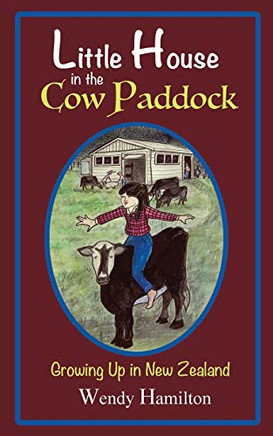 Little House in the Cow Paddock : Growing Up in New Zealand - 9781925888614