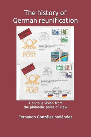The History Of German Reunification : A Curious Vision From The Philatelic Point Of View