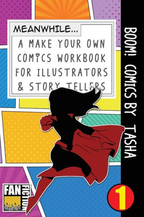 Boom! Comics by Tasha: A What Happens Next Comic Book For Budding Illustrators And Story Tellers (Make Your Own Comics Workbook)