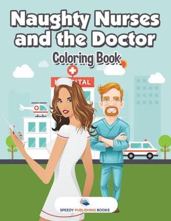 Naughty Nurses And The Doctor Coloring Book