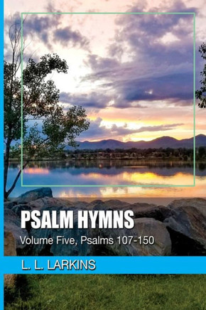 Psalm Hymns : Volume Five, Psalms 107-150