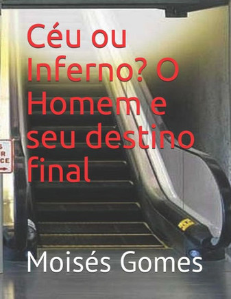 Céu ou Inferno: O Homem e seu destino final (Portuguese Edition)
