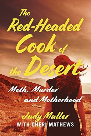 The Red-Headed Cook Of The Desert: Meth, Murder And Motherhood