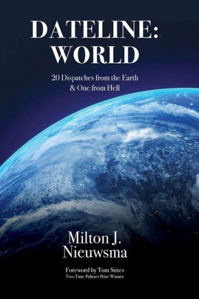 Dateline: World-20 Dispatches From The Earth & One From Hell