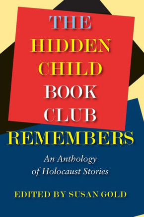 The Hidden Child Book Club Remembers: An Anthology Of Holocaust Stories