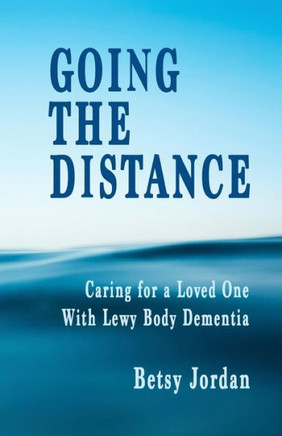 Going The Distance: Caring For A Loved One With Lewy Body Dementia